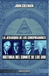 La jerarquía de los conspiradores: Historia del Comité de los 300