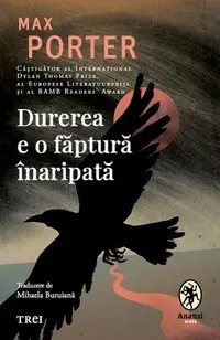Durerea e o făptură înaripată - Paperback brosat - Max Porter