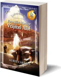 Poveștile Marilor Vrăjitori Albi (Vol.5) Saga Povești de pe Muntele Golia - Paperback brosat - Aurel Cărăşel