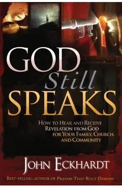 God Still Speaks: How to Hear and Receive Revelation from God for Your Family, Church, and Community