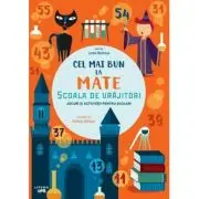 Cel mai bun la mate. Scoala de vrajitori. Jocuri si activitati pentru scolari