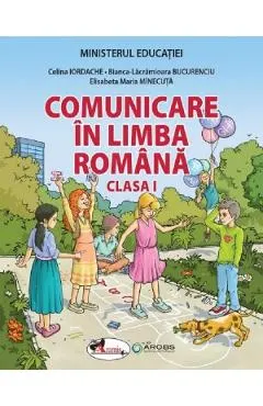Comunicare in limba romana - Clasa 1 - Manual - Celina Iordache, Bianca-Lacramioara Bucurenciu, Elisabeta Maria Minecuta