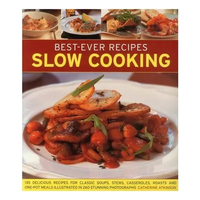 Slow Cooking 135 Delicious Recipes For Soups Stews Casseroles Roasts And Onepot Meals Shown In 260 Stunning Photographs, Catherine Atkinson