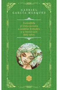 Incredibila si trista poveste a candidei Erendira si a bunicii sale fara suflet