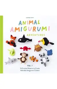 Animal Amigurumi Adventures Vol. 1: 15 Crochet Patterns to Create Adorable Amigurumi Critters
