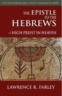The Epistle to the Hebrews: High Priest in Heaven