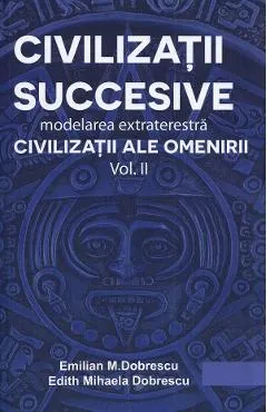 Civilizatii succesive. Modelarea extraterestra Vol.2: Civilizatii ale omenirii