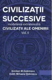 Civilizatii succesive. Modelarea extraterestra Vol.2: Civilizatii ale omenirii