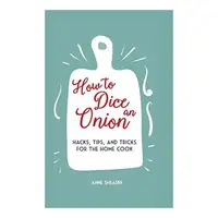 How to Dice an Onion Hacks, tips, and tricks for the home cook