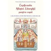 Explicarea Sfintei Liturghii pentru copii. Calatorie catre Imparatia Cerurilor