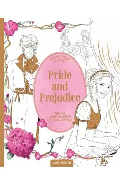 Color Your Classics Pride and Prejudice: The Big Jane Austen Coloring Book