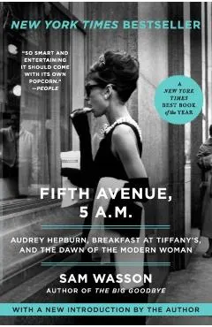 Fifth Avenue, 5 A.M.: Audrey Hepburn, Breakfast at Tiffany's, and the Dawn of the Modern Woman