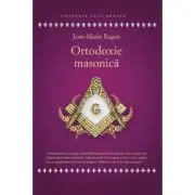 Ortodoxie Masonica. Istorie - Rituri
