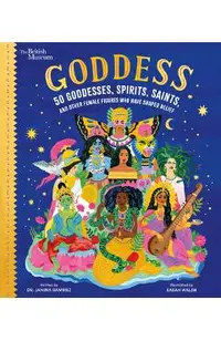 Goddess: 50 Goddesses, Spirits, Saints, and Other Female Figures Who Have Shaped Belief