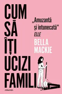 Cum să îți ucizi familia - Paperback brosat