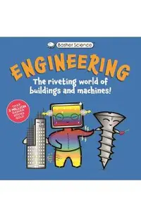 Basher Science: Engineering: Machines and Buildings