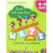 Sunt cel mai bun la mate. Exercitii si probleme. 8-9 ani