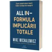 All In. Formula Implicarii Totale. Cum construiesc marii lideri echipe de neoprit