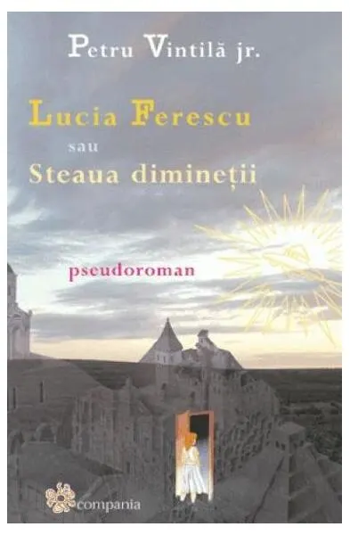 Lucia Ferescu sau steaua dimineții - Paperback brosat - Petru Vintilă jr.