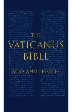 The Vaticanus Bible: ACTS AND EPISTLES: A Modified Pseudofacsimile of Acts-Hebrews 9:14 as found in the Greek New Testament of Codex Vatica