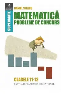 Matematica - Clasele 11-12 - Probleme de concurs