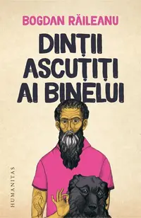 Dinții ascuțiți ai binelui - Paperback brosat - Bogdan Răileanu