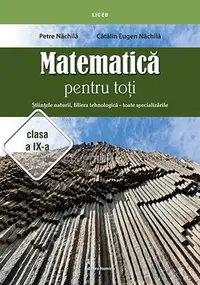 Matematică pentru toți. Științele naturii, filiera tehnologică - toate specializările. Clasa a IX-a - Paperback brosat - Petre Năchilă, Cătălin Eugen Năchilă