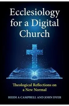 Ecclesiology for a Digital Church: Theological Reflections on a New Normal