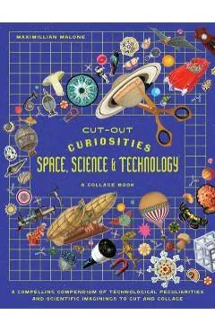 Cut-out Curiosities Space, Science & Technology: A Collage Book