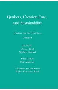 Quakers, Creation Care, and Sustainability: Quakers and the Disciplines: Volume 6