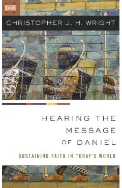 Hearing the Message of Daniel: Sustaining Faith in Today's World