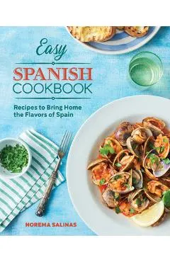 Easy Spanish Cookbook: Recipes to Bring Home the Flavors of Spain