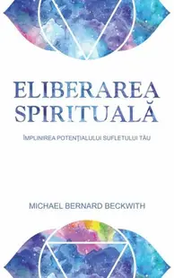 Eliberarea spirituală - Paperback brosat - Michael Bernard Beckwith