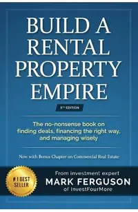 Build a Rental Property Empire: The no-nonsense book on finding deals, financing the right way, and managing wisely.