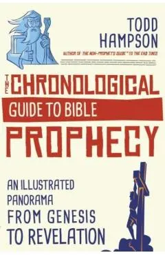 The Chronological Guide to Bible Prophecy: An Illustrated Panorama from Genesis to Revelation