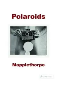 Robert Mapplethorpe: Polaroids