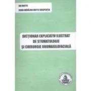 Dictionar explicativ ilustrat de stomatologie si chirurgie oromaxilofaciala
