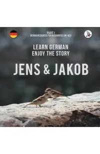 Jens und Jakob. Learn German. Enjoy the Story. Part 1 ‒ German Course for Beginners