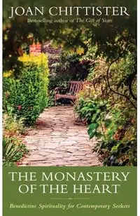 The Monastery of the Heart: Benedictine Spirituality for Contemporary Seekers