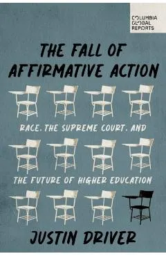 The Fall of Affirmative Action: Race, the Supreme Court, and the Future of Higher Education