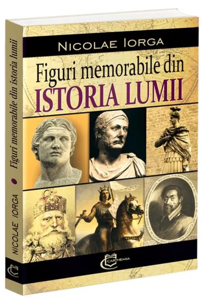 Figuri memorabile din istoria lumii - Paperback brosat - Nicolae Iorga
