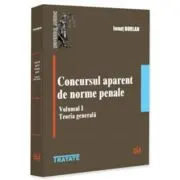 Concursul aparent de norme penale. Volumul 1. Teoria generala
