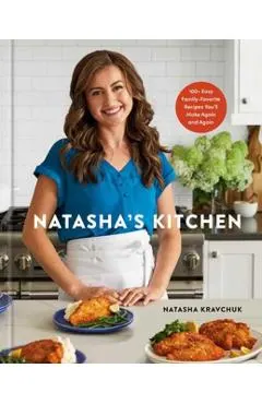 Natasha's Kitchen: 100+ Easy Family-Favorite Recipes You'll Make Again and Again: A Cookbook