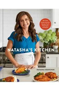 Natasha's Kitchen: 100+ Easy Family-Favorite Recipes You'll Make Again and Again: A Cookbook