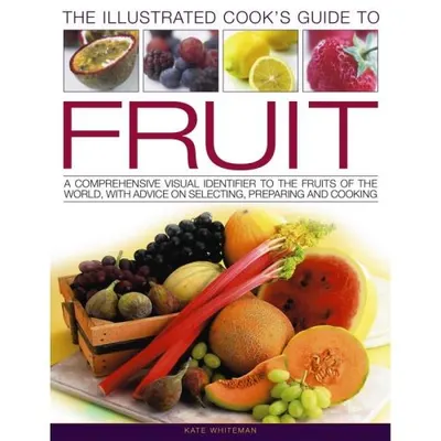 The Illustrated Cook's Guide To Fruit