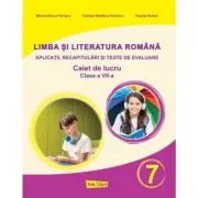 Limba si literatura romana pentru clasa a 7-a. Aplicatii, recapitulari si teste de evaluare