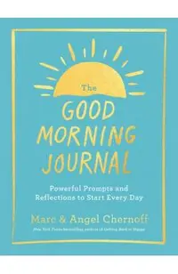 The Good Morning Journal: Powerful Prompts and Reflections to Start Every Day