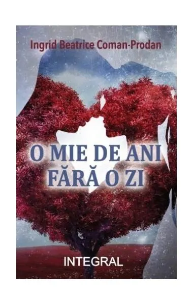 O mie de ani fără o zi - Paperback brosat - Ingrid Beatrice Coman-Prodan