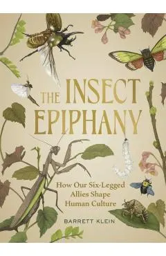 The Insect Epiphany: How Our Six-Legged Allies Shape Human Culture