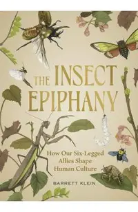 The Insect Epiphany: How Our Six-Legged Allies Shape Human Culture